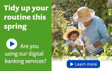 Tidy up your routine this spring. Are you using our digital banking services?