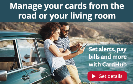 Manage your cards from the road or your living room. Set alerts, pay bills, and more with CardHub